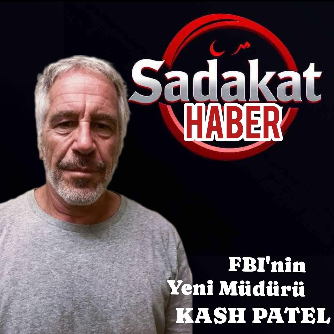 SADAKAT HABER ÖZEL  FBI’IN YENİ MÜDÜRÜ KASH PATEL’DEN ŞOK AÇIKLAMA: EPSTEIN ADASINI ZİYARET EDEN HERKESİN İSMİ AÇIKLANACAK