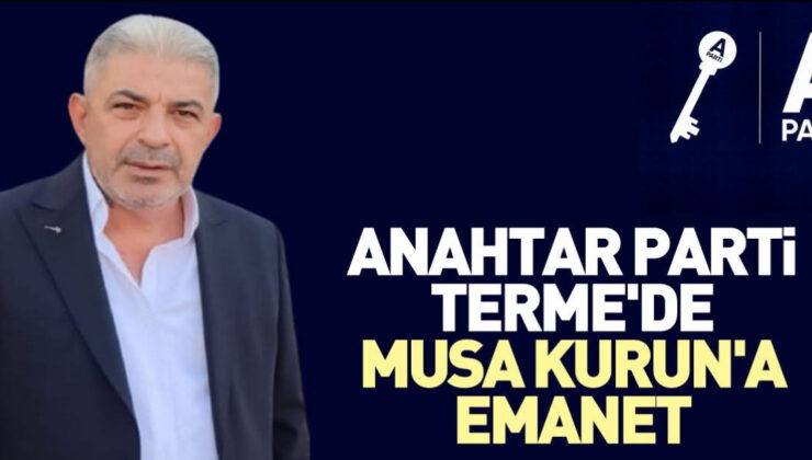 TERME İÇİN YENİ BİR BAŞLANGIÇ! ANAHTAR Partisi, Terme’de Güçlü Bir İsmi Göreve Getirdi: Musa Kurun İlçe Başkanı Oldu!