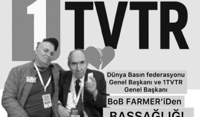 DÜNYA BASIN FEDERASYONU GENEL BAŞKANI VE 1 TVTR İMTİYAZ SAHİBİ BOB FARMER’DAN TAZİYE MESAJI