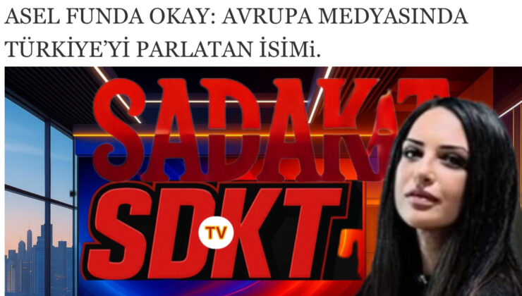 HABER:SADAKAT HABER AJANSI CEMAL PEKER: ASEL FUNDA OKAY: AVRUPA MEDYASINDA TÜRKİYE’Yİ PARLATAN İSİM