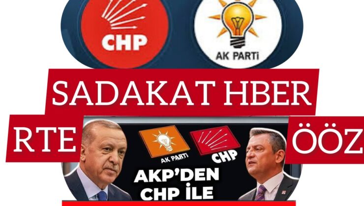 TÜRKİYE’DE SİYASETİN DERİN ÇATIŞMASI: CHP NE İSTİYOR, AKP NE YAPACAK?