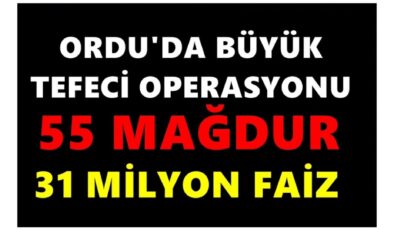 ORDU’DA TEFECİLERE DEV OPERASYON