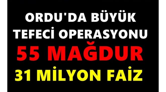 ORDU’DA TEFECİLERE DEV OPERASYON