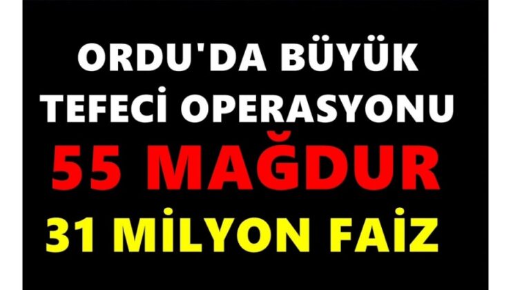 ORDU’DA TEFECİLERE DEV OPERASYON