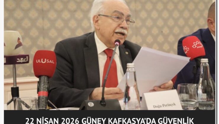 VATAN PARTISI 22 NİSAN 2026 GÜNEY KAFKASYA’DA