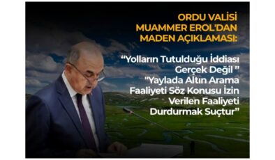 ORDU VALİSİ EROL’DAN MADEN AÇIKLAMASI
