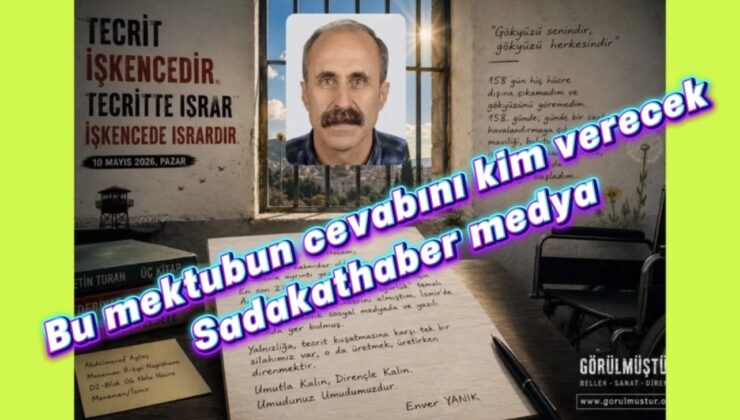 SADAKAT HABER MEDYA ÖZEL DOSYA  158 GÜNLÜK TECRİT İDDİASI: “GÖKYÜZÜNÜ GÖREMEDİM” DİYEN HASTA TUTSAK ENVER YANIK’IN MEKTUBU ULUSLARARASI İNSAN HAKLARI TARTIŞMASINI ATEŞLEDİ