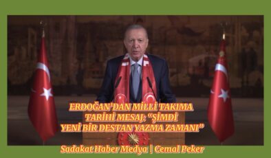 ERDOĞAN’DAN MİLLİ TAKIMA TARİHİ MESAJ: “ŞİMDİ YENİ BİR DESTAN YAZMA ZAMANI”  Sadakat Haber Medya  Cemal Peker