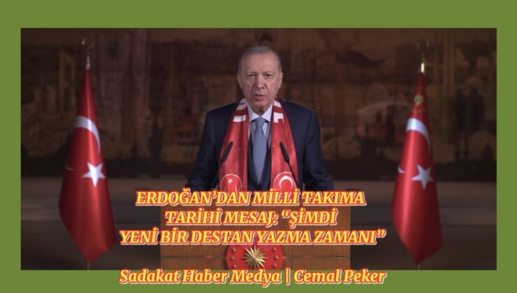 ERDOĞAN’DAN MİLLİ TAKIMA TARİHİ MESAJ: “ŞİMDİ YENİ BİR DESTAN YAZMA ZAMANI”  Sadakat Haber Medya  Cemal Peker
