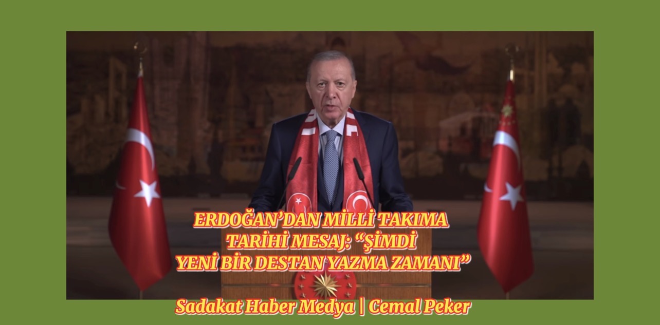 ERDOĞAN’DAN MİLLİ TAKIMA TARİHİ MESAJ: “ŞİMDİ YENİ BİR DESTAN YAZMA ZAMANI”  Sadakat Haber Medya  Cemal Peker
