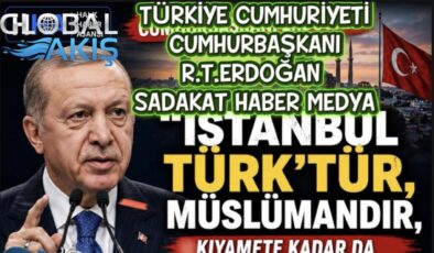 SADAKAT HABER MEDYA  ERDOĞAN’DAN İSTANBUL MESAJI: “İSTANBUL TÜRK’TÜR, MÜSLÜMANDIR”  Cumhurbaşkanı Erdoğan’ın açıklaması kamuoyunda geniş yankı uyandırdı