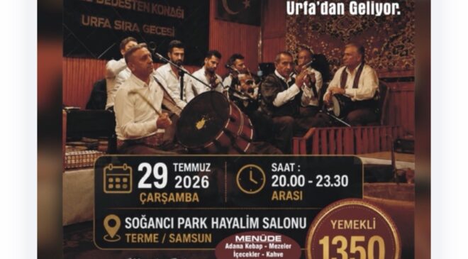 TERME’DE YAZIN EN GÖRKEMLİ KÜLTÜR BULUŞMASI  Urfa’nın Asırlık Sıra Gecesi Geleneği Terme’de Hayat Buluyor