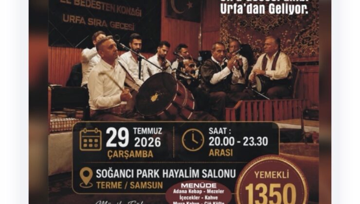 TERME’DE YAZIN EN GÖRKEMLİ KÜLTÜR BULUŞMASI  Urfa’nın Asırlık Sıra Gecesi Geleneği Terme’de Hayat Buluyor