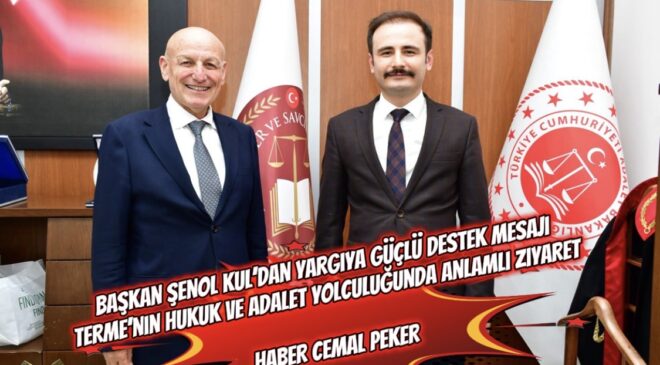 Başkan Şenol Kul’dan Yargıya Güçlü Destek Mesajı: Terme’nin Hukuk ve Adalet Yolculuğunda Anlamlı Ziyaret  Haber Cemal Peker