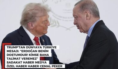 TRUMP’TAN DÜNYAYA TÜRKİYE MESAJI: “ERDOĞAN BENİM DOSTUMDUR! KİMSE BANA TALİMAT VEREMEZ”  SADAKAT HABER MEDYA CEMAL PEKER ÖZEL HABER