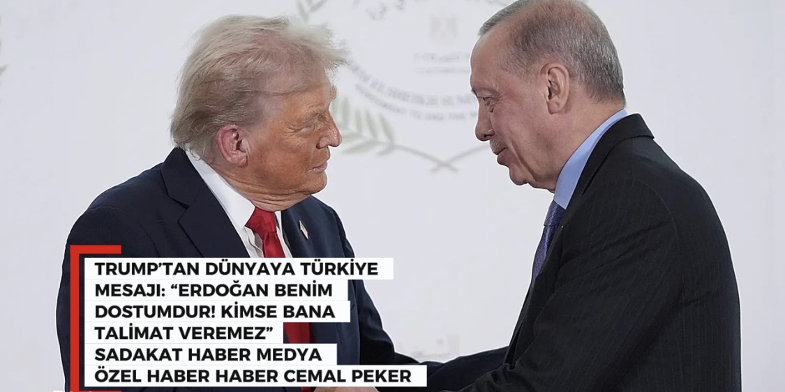 TRUMP’TAN DÜNYAYA TÜRKİYE MESAJI: “ERDOĞAN BENİM DOSTUMDUR! KİMSE BANA TALİMAT VEREMEZ”  SADAKAT HABER MEDYA CEMAL PEKER ÖZEL HABER