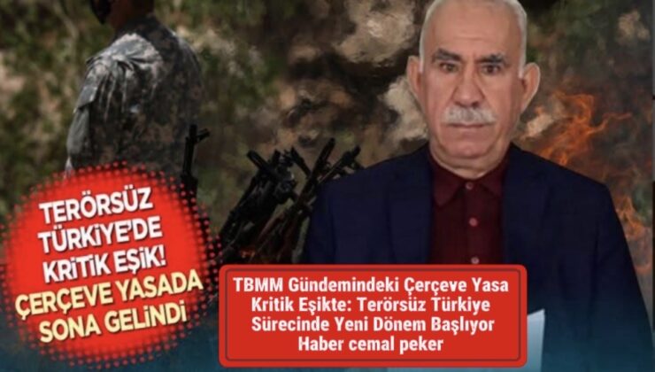 TBMM Gündemindeki Çerçeve Yasa Kritik Eşikte: Terörsüz Türkiye Sürecinde Yeni Dönem Başlıyo
