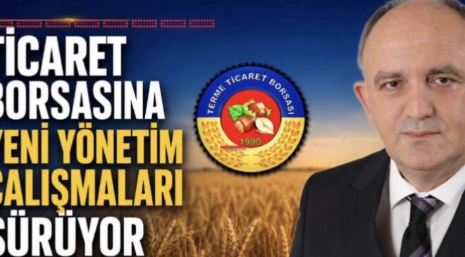 TERME TİCARET BORSASI’NDA DEĞİŞİM HAREKETİ  HABER CEMAL PEKER